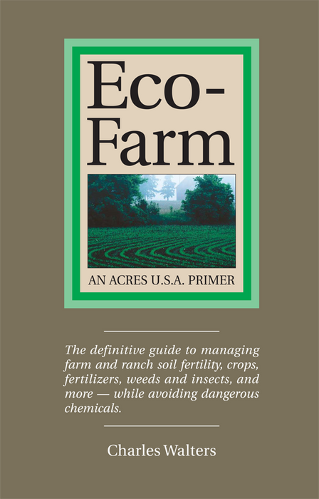 "Eco-Farm" by Charles Walters (Acres U.S.A. Primer). Green field. Organic, sustainable farming, soil fertility guide.