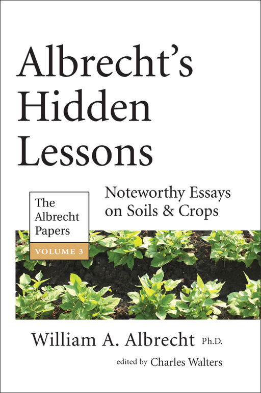 Albrecht's Hidden Lessons, Volume 3: Noteworthy Essays on Soils & Crops by William A. Albrecht. Features green crops in field.