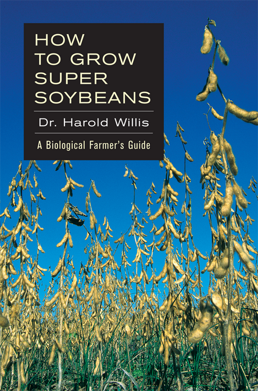 Book cover: How to Grow Super Soybeans by Dr. Harold Willis. Field of golden soybean plants & pods under clear blue sky. Farming guide.