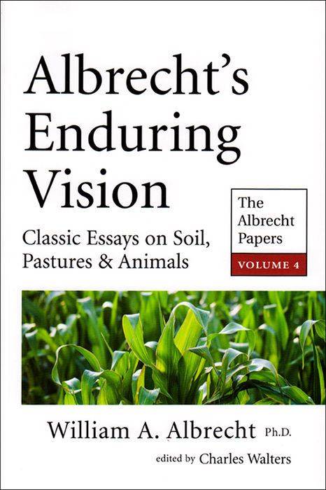 Albrecht's Enduring Vision Vol 4: Classic Essays on Soil, Pastures & Animals by William A. Albrecht. Green crops.