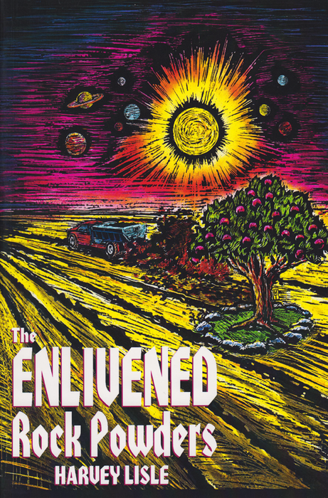 The Enlivened Rock Powders by Harvey Lisle book cover: Psychedelic sci-fi art, cosmic sun, planets, truck in field, fruit tree.