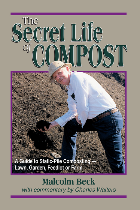 The Secret Life of Compost book cover. Malcolm Beck holds rich, dark static-pile compost soil for garden, lawn, and farm.