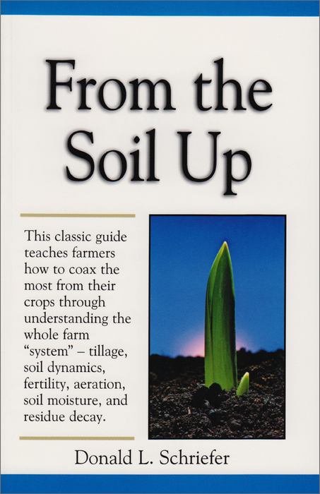 "From the Soil Up" book cover by Donald L. Schriefer. Green sprout in dark soil. Guide for farming, soil dynamics, fertility.