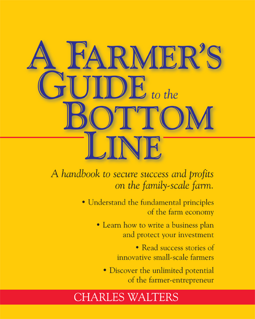 A Farmer's Guide to the Bottom Line book. Farm business, profit, success for family farms, economy, farmer-entrepreneur.