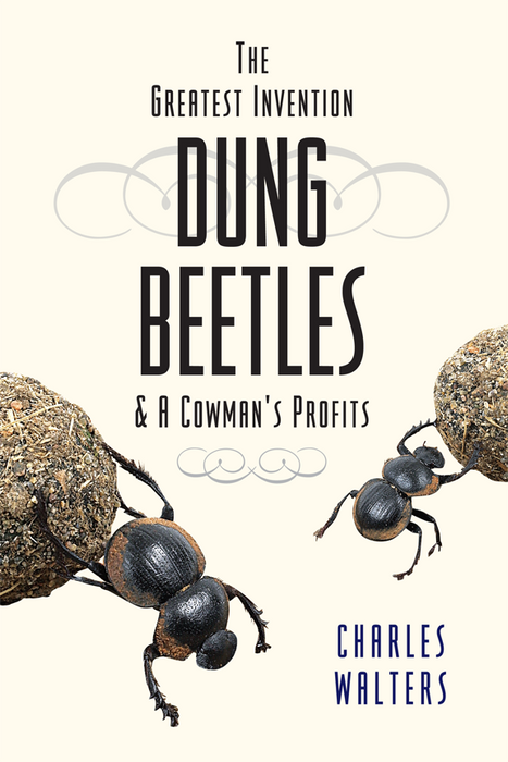 Book cover: The Greatest Invention: Dung Beetles & A Cowman's Profits. Two black beetles roll dung balls. Charles Walters.