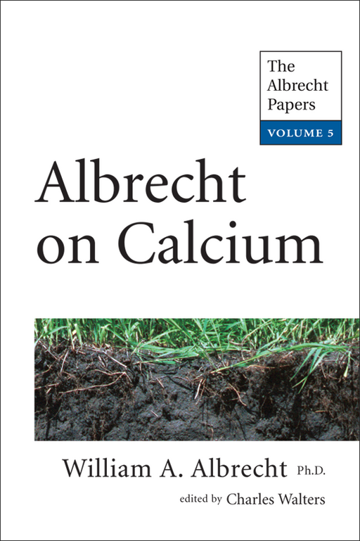 Albrecht on Calcium Vol 5 by William A. Albrecht. Book cover: soil profile, grass roots. Agriculture, calcium, soil health.