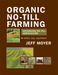 Organic No-Till Farming by Jeff Moyer. Tractor, roller-crimper, planting, crops, healthy soil, cover crops.
