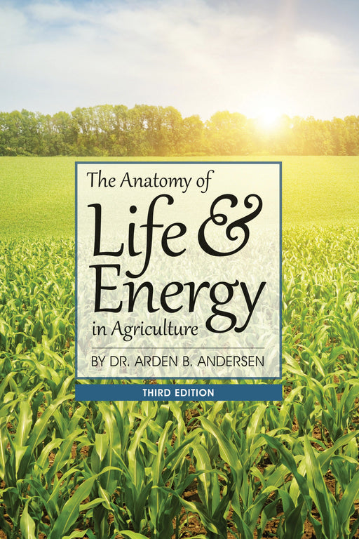 The Anatomy of Life & Energy in Agriculture, Third Edition book cover by Dr. Arden B. Andersen. Cornfield background.