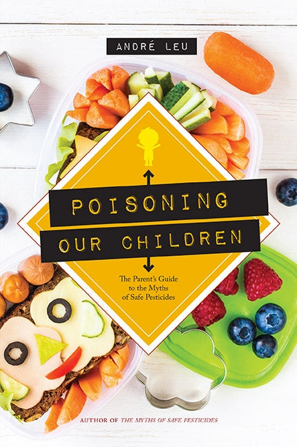 André Leu's Poisoning Our Children book cover. Parent's Guide to Myths of Safe Pesticides, child's healthy lunchbox.