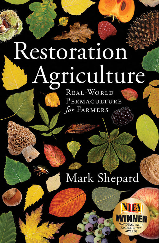 Restoration Agriculture book cover by Mark Shepard. Diverse leaves, fruits, nuts, mushroom, bee. Permaculture for farmers. NIEA winner.